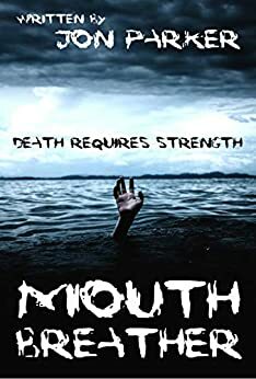 Mouth Breather: Death Requires Strength by Jon Parker