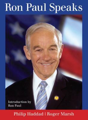 Ron Paul Speaks by Roger Marsh, Philip Haddad