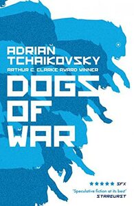 Dogs of War by Adrian Tchaikovsky