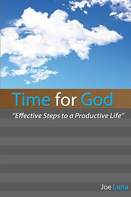 Time for God: Effective Steps to a Productive Life by Joe Luna