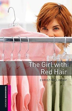 The Girl with Red Hair Starter Level Oxford Bookworms Library by Christine Lindop, Christine Lindop