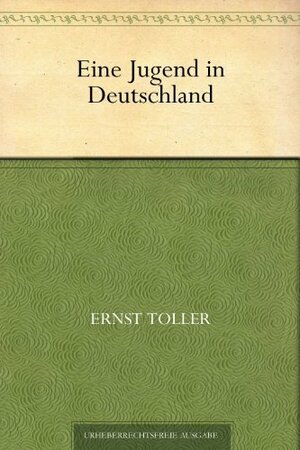 Eine Jugend in Deutschland by Ernst Toller