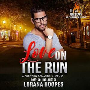 Love on the Run: A Men of Fire Beach Romantic Suspense #3.5 by Lorana Hoopes