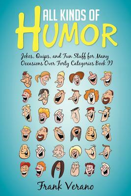 All Kinds of Humor: Jokes, Quips, and Fun Stuff for Many Occasions Over Forty Categories Book II by Frank Verano