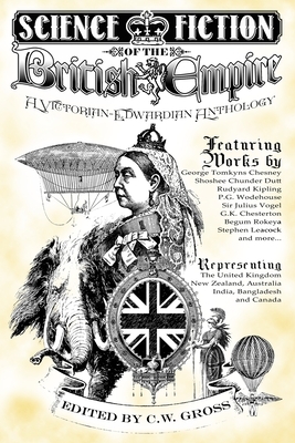 Science Fiction of the British Empire: A Victorian-Edwardian Anthology by George Tomkyns Chesney, P.G. Wodehouse, Julius Vogel