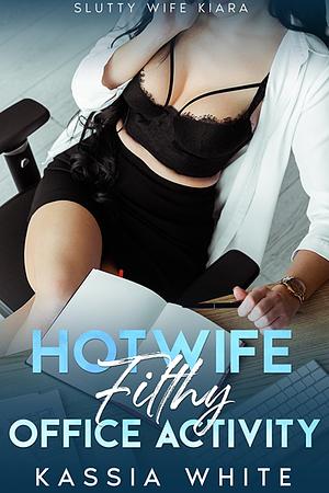 Hotwife Filthy Office Activity by Kassia White