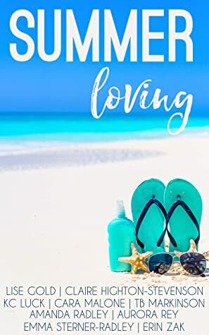Summer Loving by Amanda Radley, Lise Gold, Claire Highton-Stevenson, Erin Zak, Emma Sterner-Radley, K.C. Luck, Aurora Rey, T.B. Markinson, Cara Malone