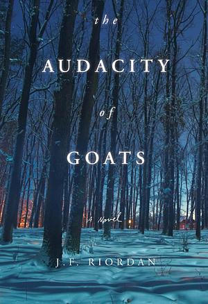 The Audacity of Goats: A Novel by J.F. Riordan, J.F. Riordan