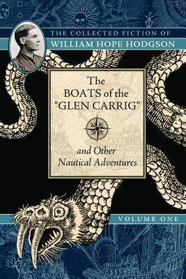 The Boats of the Glen Carrig and Other Nautical Adventures: The Collected Fiction of William Hope Hodgson, Volume 1 by William Hope Hodgson