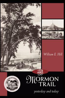 The Mormon Trail: Yesterday and Today by William Hill