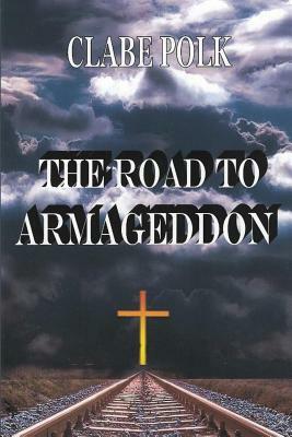The Road to Armageddon by Clabe Polk