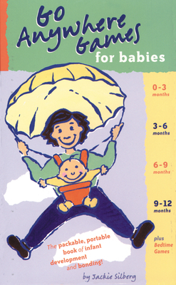 Go Anywhere Games for Babies: The Packable, Portable, Book of Infant Development and Bonding! by Jackie Silberg