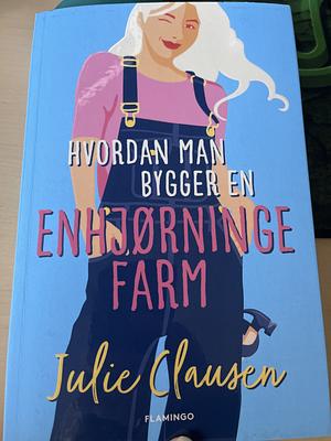 Hvordan man bygger en enhjørningefarm by Julie Clausen