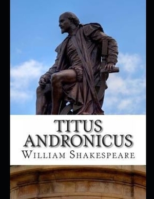 Titus Andronicus by William Shakespeare