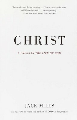 Christ: A Crisis in the Life of God by Jack Miles