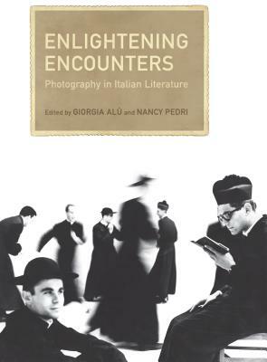 Enlightening Encounters: Photography in Italian Literature by 