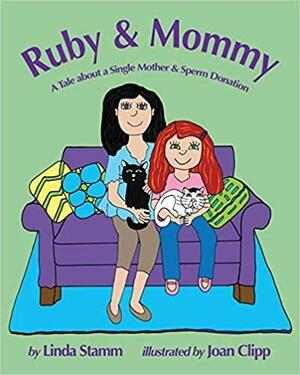 Ruby &amp; Mommy: A Tale about a Single Mother &amp; Sperm Donation by Linda Stamm