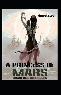 A Princess of Mars Annotated by Edgar Rice Burroughs