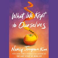 What We Kept to Ourselves by Nancy Jooyoun Kim