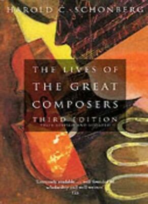 The Lives of the Great Composers by Harold C. Schonberg