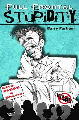 Full Frontal Stupidity by Barry Parham