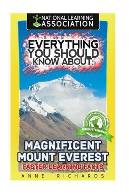 Everything You Should Know About: Magnificent Mount Everest: Faster Learning Facts by Anne Richards