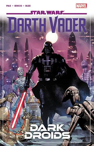 Star Wars: Darth Vader, Vol. 8: Dark Droids by Raffaele Ienco, Greg Pak, Federico Blee