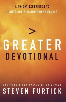 Greater Devotional: A Forty-Day Experience to Ignite God's Vision for Your Life by Steven Furtick