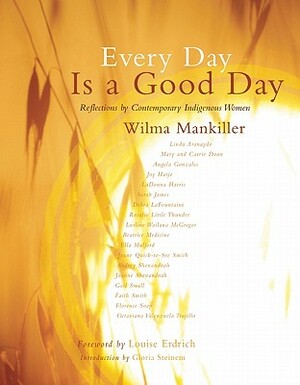 Every Day Is a Good Day by Gloria Steinem, Wilma Mankiller
