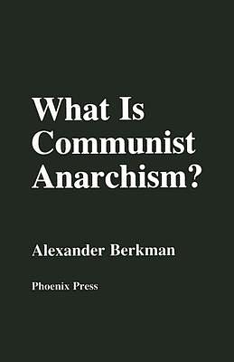 What Is Communist Anarchism? by Alexander Berkman