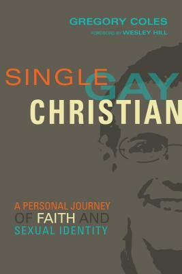 Single, Gay, Christian: A Personal Journey of Faith and Sexual Identity by Gregory Coles