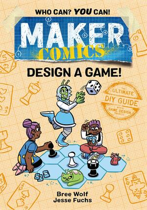 Maker Comics: Design a Game! by Bree Wolf, Jesse Fuchs