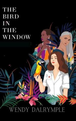 The Bird in the Window by Wendy Dalrymple