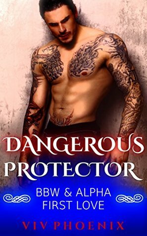 Dangerous Protector: BBW & Alpha by Viv Phoenix