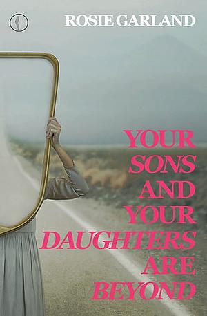 Your Sons and Your Daughters are Beyond by Rosie Garland