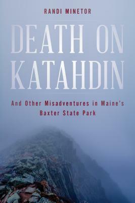 Death on Katahdin: And Other Misadventures in Maine's Baxter State Park by Randi Minetor