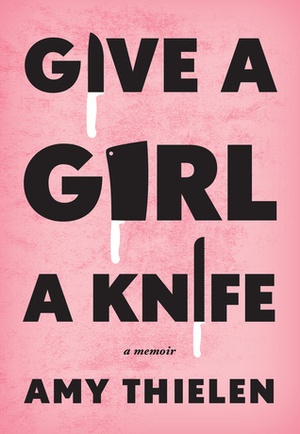 Give a Girl a Knife by Amy Thielen