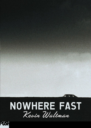 Nowhere Fast by Kevin Waltman