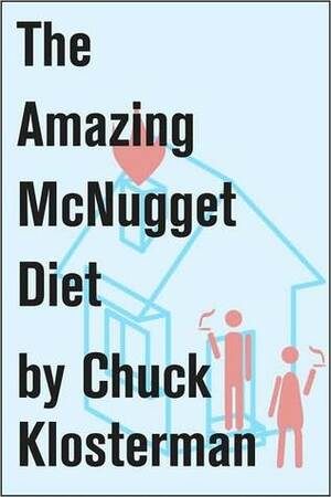 The Amazing McNugget Diet: Essays from Chuck Klosterman IV by Chuck Klosterman