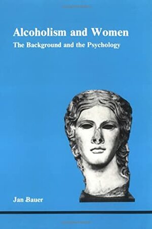 Alcoholism and Women: The Background and the Psychology by Daryl Sharp, Jan Bauer