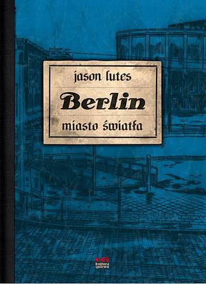 Berlin - 3 - Miasto światła by Jason Lutes