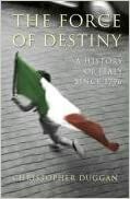 The Force Of Destiny: A History Of Italy Since 1796 by Christopher Duggan