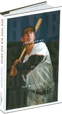 Hub Fans Bid Kid Adieu: John Updike on Ted Williams by John Updike