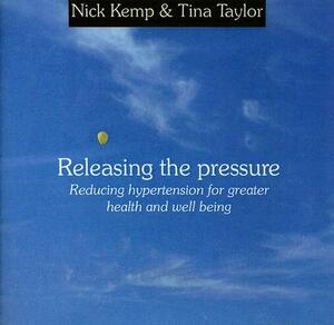 Releasing the Pressure: Reducing Hypertension for Greater Health and Well Being by Tina Taylor, Nick Kemp