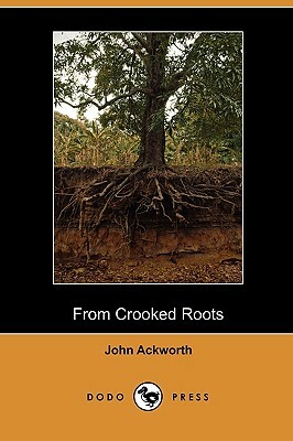 From Crooked Roots (Dodo Press) by John Ackworth