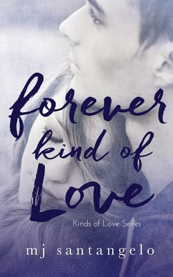 Forever Kind of Love: Kinds of Love Series by MJ Santangelo