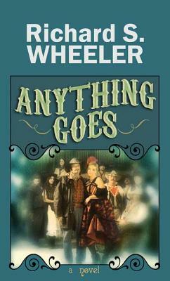Anything Goes by Richard S. Wheeler