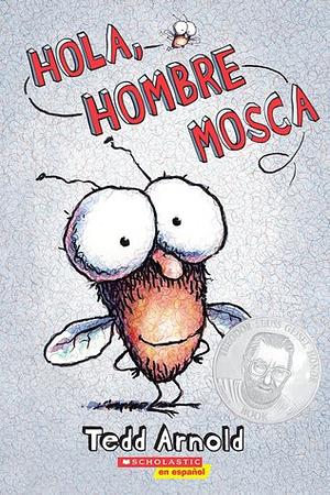 Hola, Hombre Mosca by Tedd Arnold