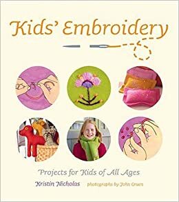 Kids' Embroidery: Projects for Kids of All Ages by John Gruen, Kristin Nicholas