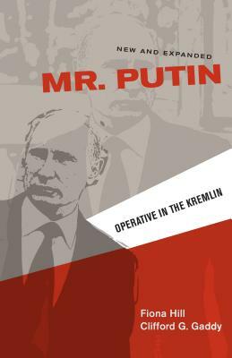 Mr. Putin: Operative in the Kremlin by Clifford G. Gaddy, Fiona Hill